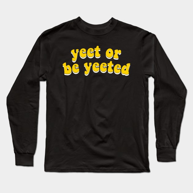 Yeet Or Be Yeeted - Yellow Groovy Typography Long Sleeve T-Shirt by mangobanana